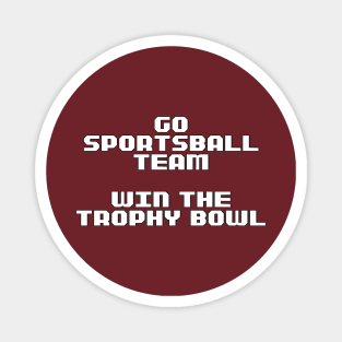 Go Sportsball Team! Win The Trophy Bowl! Magnet